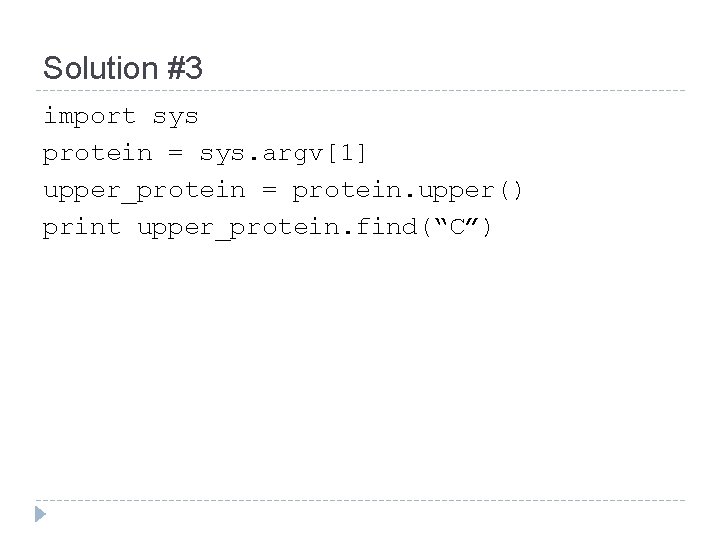 Solution #3 import sys protein = sys. argv[1] upper_protein = protein. upper() print upper_protein.