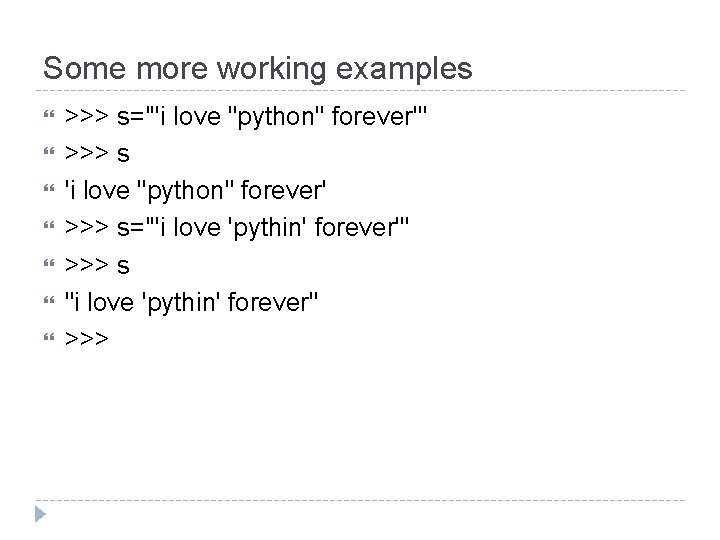 Some more working examples >>> s='''i love "python" forever''' >>> s 'i love "python"