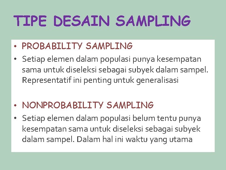 TIPE DESAIN SAMPLING • PROBABILITY SAMPLING • Setiap elemen dalam populasi punya kesempatan sama