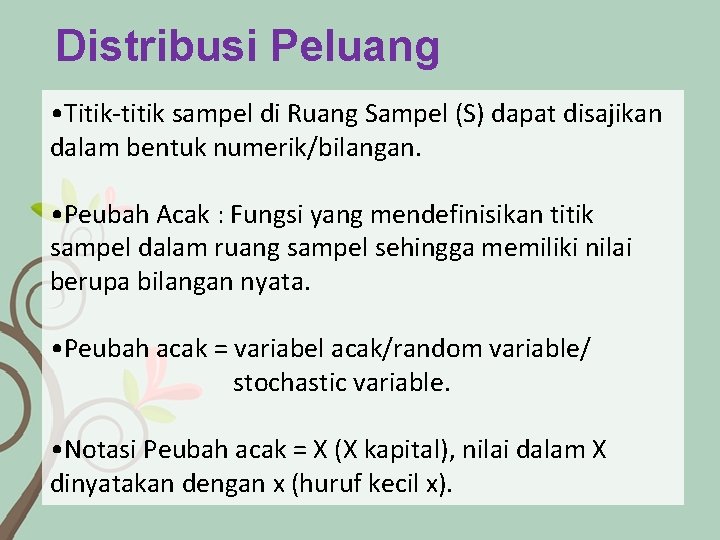 Distribusi Peluang • Titik-titik sampel di Ruang Sampel (S) dapat disajikan dalam bentuk numerik/bilangan.