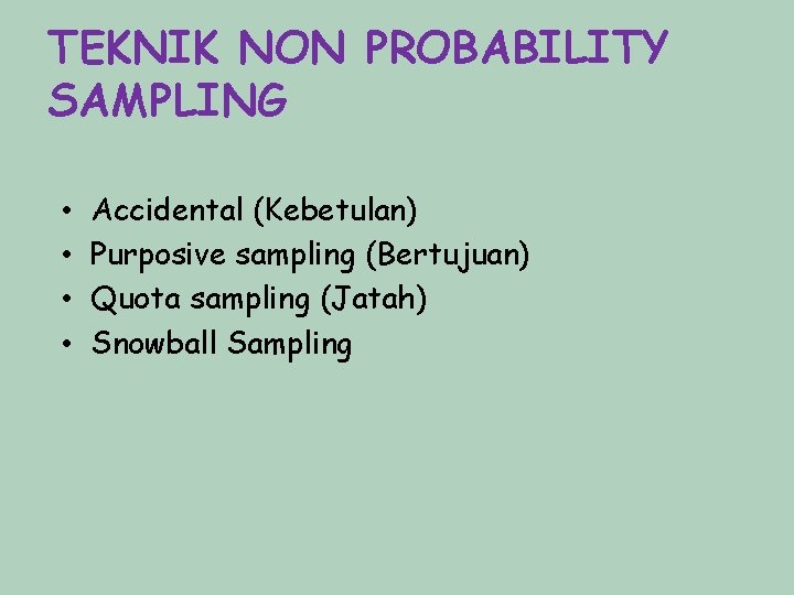 TEKNIK NON PROBABILITY SAMPLING • • Accidental (Kebetulan) Purposive sampling (Bertujuan) Quota sampling (Jatah)