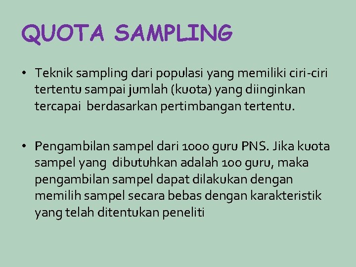 QUOTA SAMPLING • Teknik sampling dari populasi yang memiliki ciri-ciri tertentu sampai jumlah (kuota)