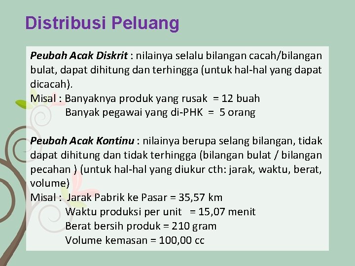 Distribusi Peluang Peubah Acak Diskrit : nilainya selalu bilangan cacah/bilangan bulat, dapat dihitung dan