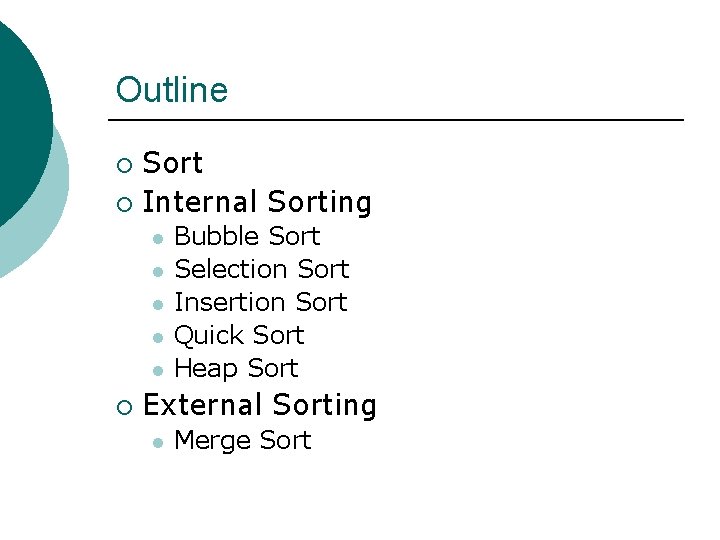 Outline Sort ¡ Internal Sorting ¡ l l l ¡ Bubble Sort Selection Sort