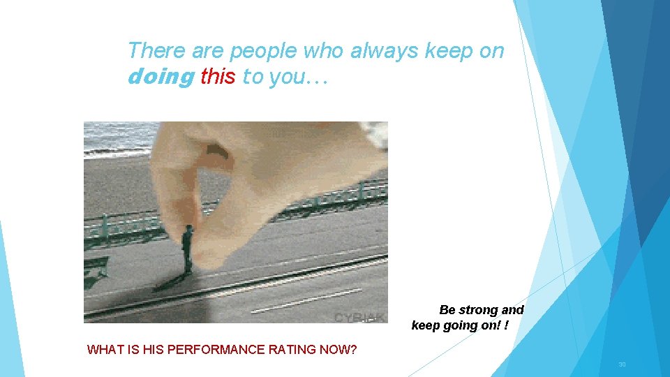 There are people who always keep on doing this to you. . . Be