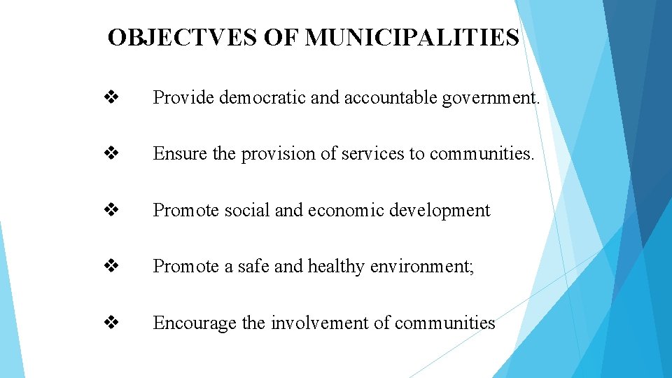 OBJECTVES OF MUNICIPALITIES v Provide democratic and accountable government. v Ensure the provision of