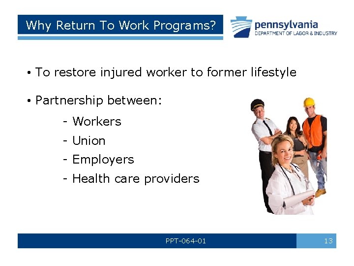 Why Return To Work Programs? • To restore injured worker to former lifestyle •