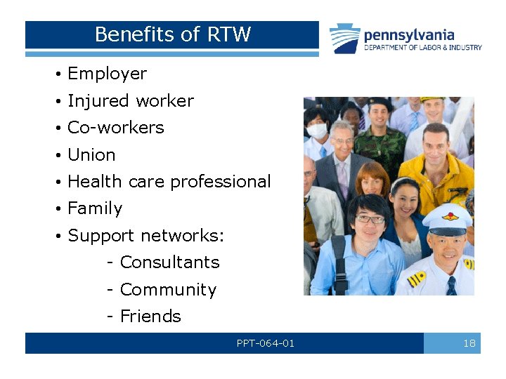 Benefits of RTW • Employer • Injured worker • Co-workers • Union • Health