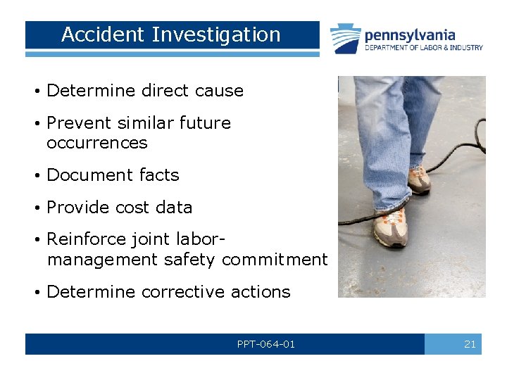 Accident Investigation • Determine direct cause • Prevent similar future occurrences • Document facts