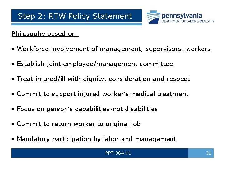 Step 2: RTW Policy Statement Philosophy based on: § Workforce involvement of management, supervisors,