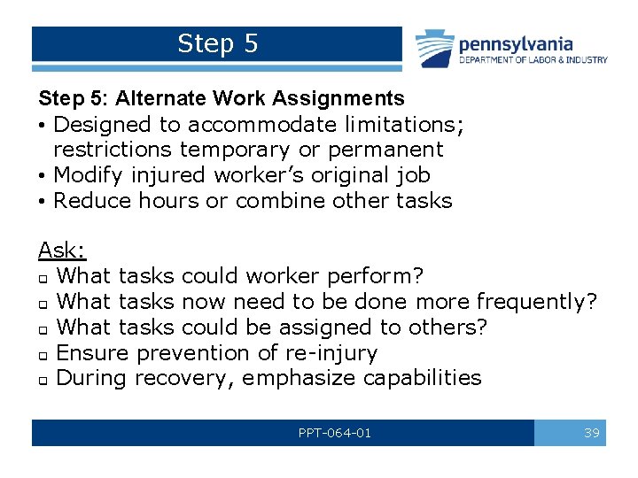 Step 5: Alternate Work Assignments • Designed to accommodate limitations; restrictions temporary or permanent