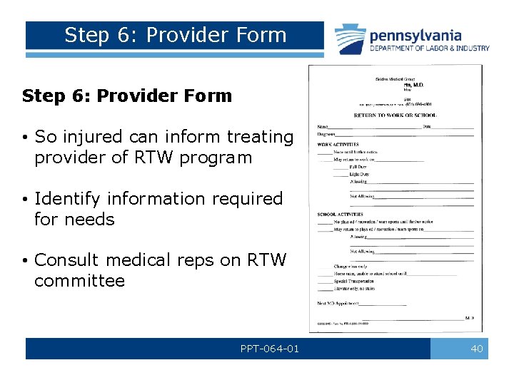 Step 6: Provider Form • So injured can inform treating provider of RTW program