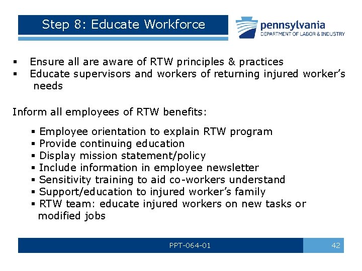 Step 8: Educate Workforce § § Ensure all are aware of RTW principles &