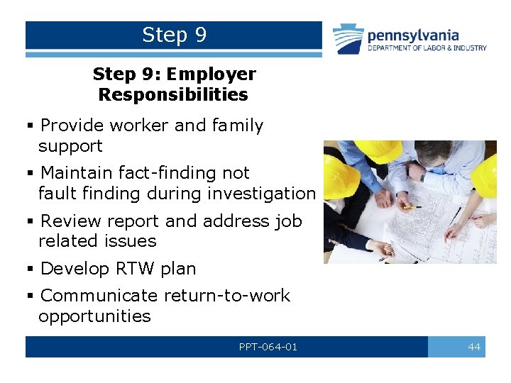 Step 9: Employer Responsibilities § Provide worker and family support § Maintain fact-finding not