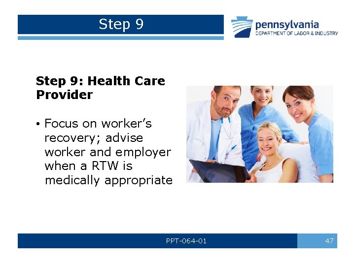Step 9: Health Care Provider • Focus on worker’s recovery; advise worker and employer