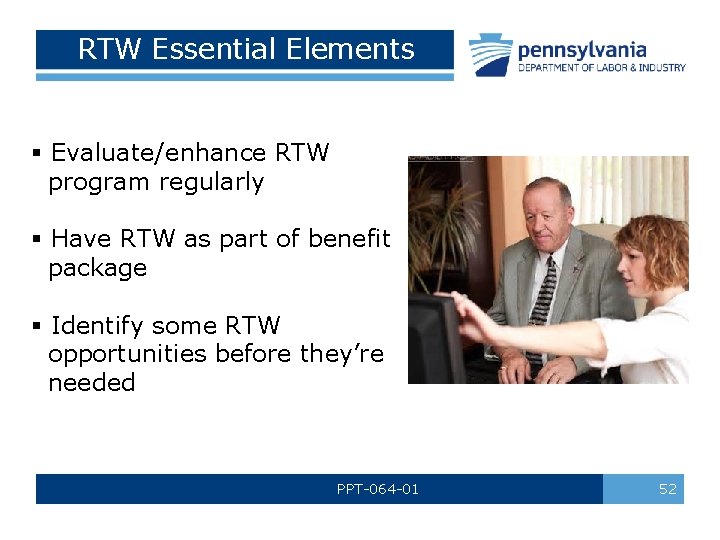 RTW Essential Elements § Evaluate/enhance RTW program regularly § Have RTW as part of