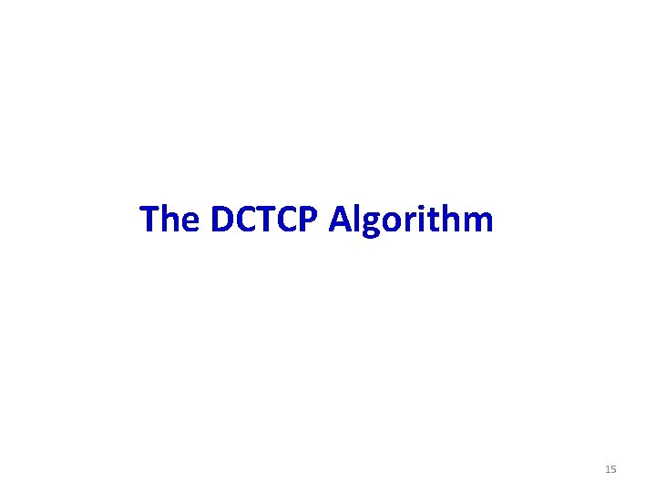 The DCTCP Algorithm 15 