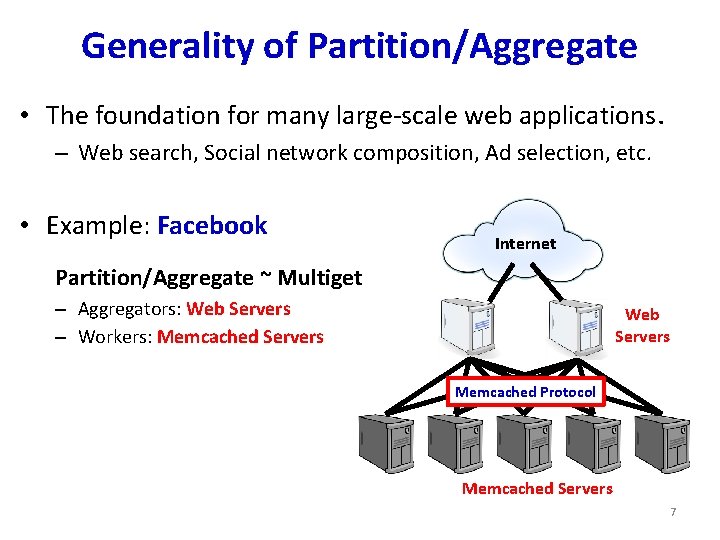 Generality of Partition/Aggregate • The foundation for many large-scale web applications. – Web search,