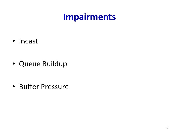 Impairments • Incast • Queue Buildup • Buffer Pressure 9 