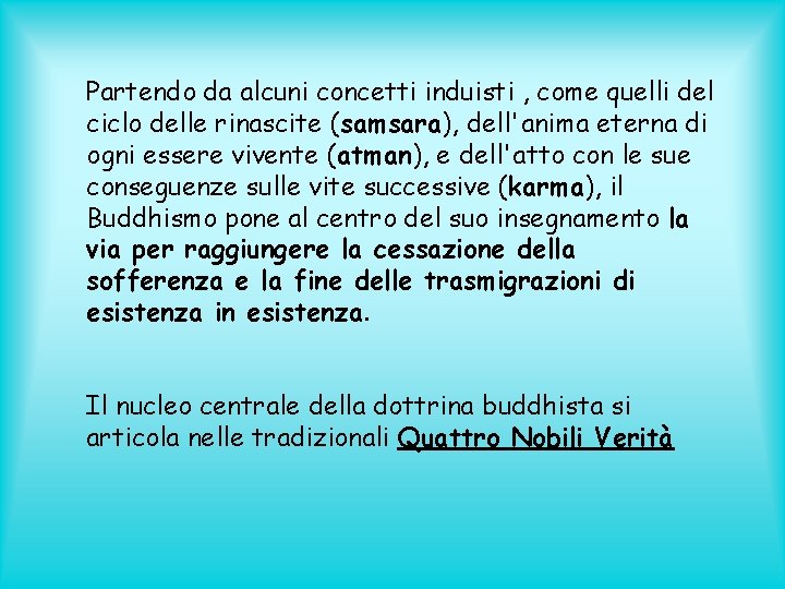 Partendo da alcuni concetti induisti , come quelli del ciclo delle rinascite (samsara), dell'anima