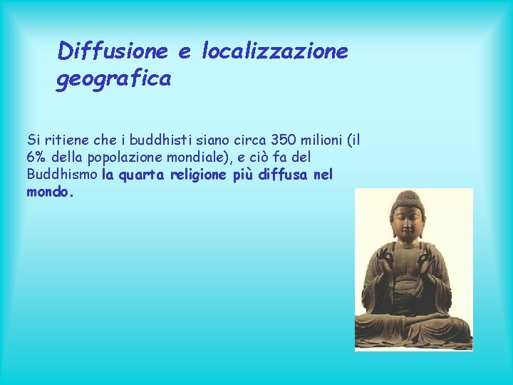 Diffusione e localizzazione geografica Si ritiene che i buddhisti siano circa 350 milioni (il