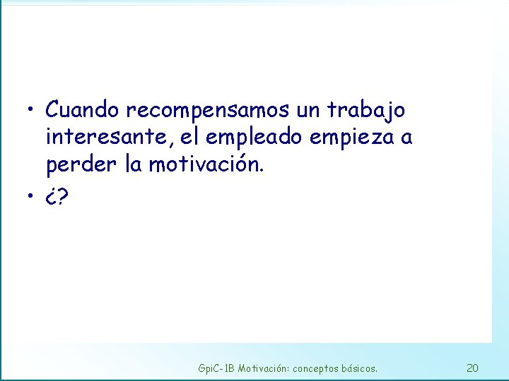  • Cuando recompensamos un trabajo interesante, el empleado empieza a perder la motivación.