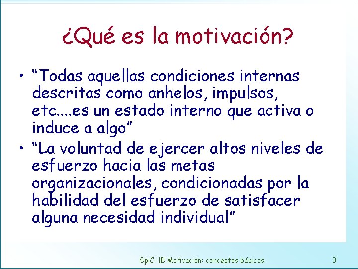 ¿Qué es la motivación? • “Todas aquellas condiciones internas descritas como anhelos, impulsos, etc.