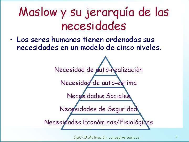 Maslow y su jerarquía de las necesidades • Los seres humanos tienen ordenadas sus