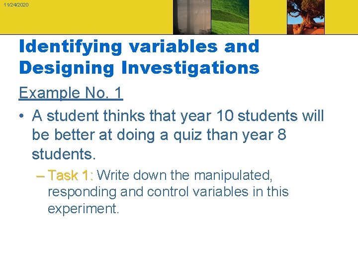 11/24/2020 Identifying variables and Designing Investigations Example No. 1 • A student thinks that