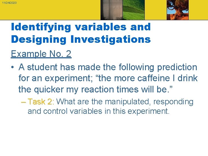 11/24/2020 Identifying variables and Designing Investigations Example No. 2 • A student has made