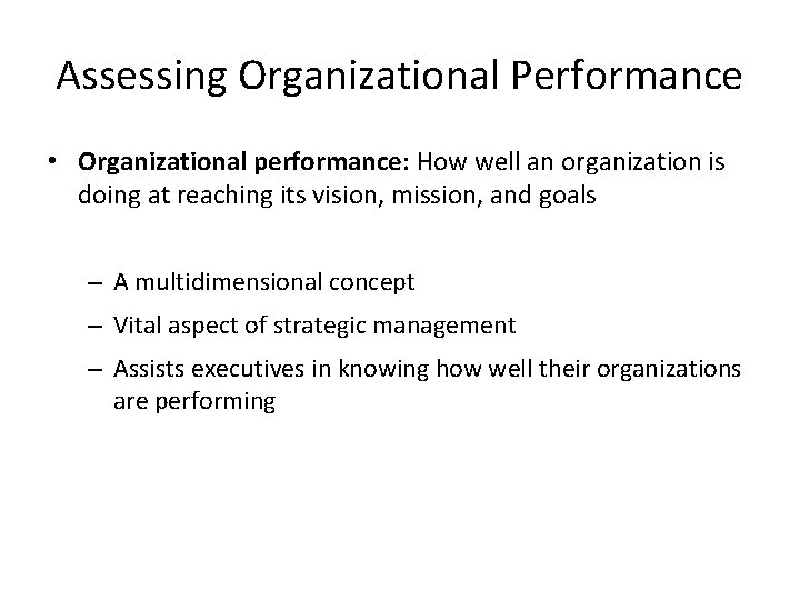 Assessing Organizational Performance • Organizational performance: How well an organization is doing at reaching