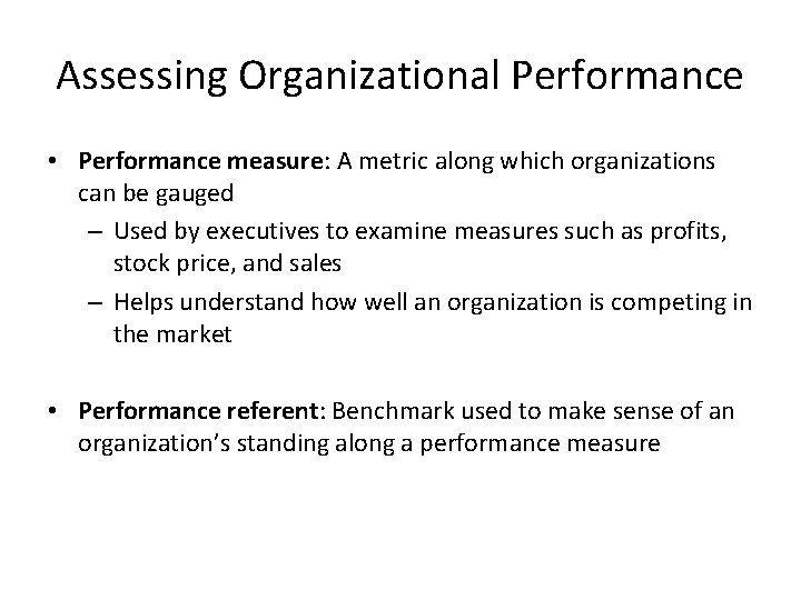 Assessing Organizational Performance • Performance measure: A metric along which organizations can be gauged