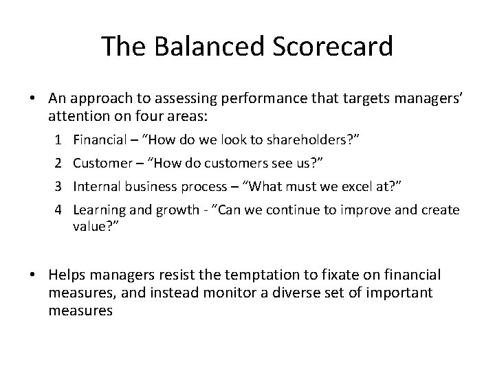 The Balanced Scorecard • An approach to assessing performance that targets managers’ attention on