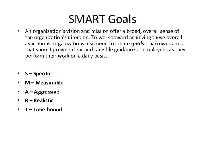 SMART Goals • An organization’s vision and mission offer a broad, overall sense of