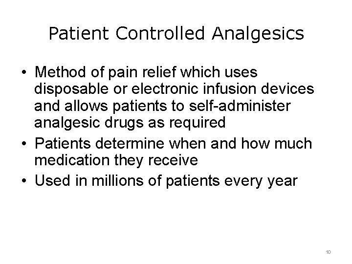 Patient Controlled Analgesics • Method of pain relief which uses disposable or electronic infusion