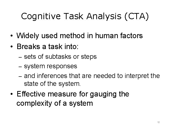 Cognitive Task Analysis (CTA) • Widely used method in human factors • Breaks a