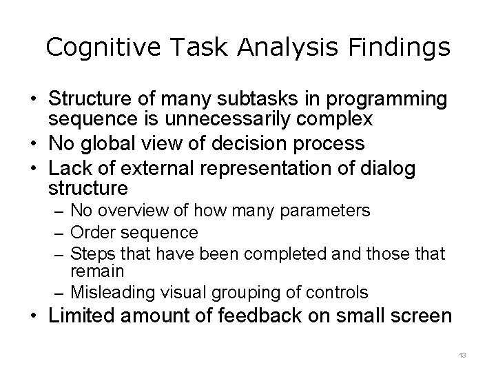 Cognitive Task Analysis Findings • Structure of many subtasks in programming sequence is unnecessarily