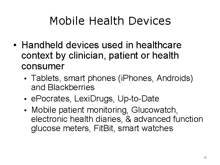 Mobile Health Devices • Handheld devices used in healthcare context by clinician, patient or