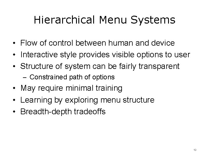 Hierarchical Menu Systems • Flow of control between human and device • Interactive style