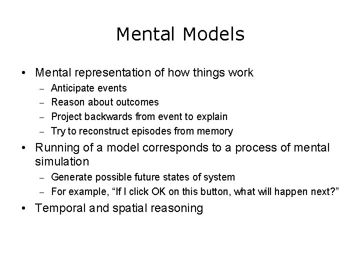 Mental Models • Mental representation of how things work – Anticipate events – Reason