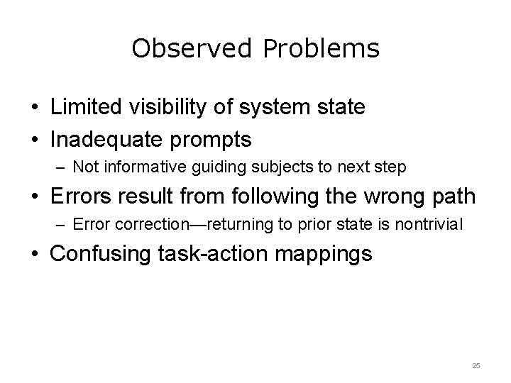 Observed Problems • Limited visibility of system state • Inadequate prompts – Not informative