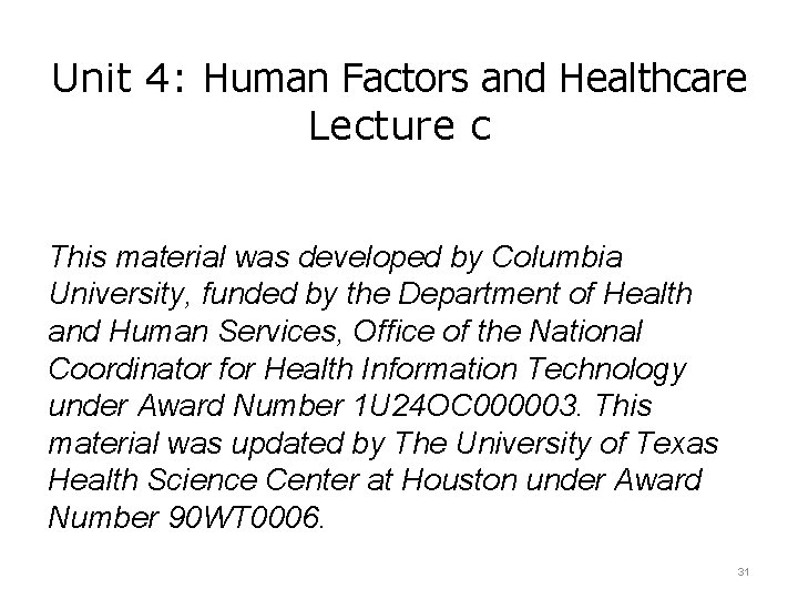 Unit 4: Human Factors and Healthcare Lecture c This material was developed by Columbia