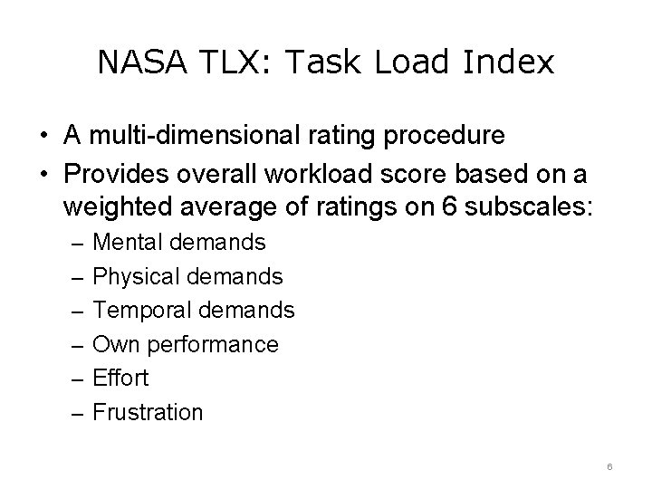 NASA TLX: Task Load Index • A multi-dimensional rating procedure • Provides overall workload