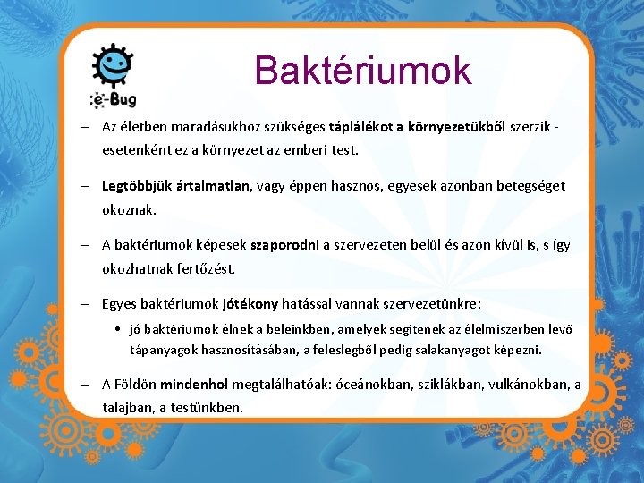 Baktériumok – Az életben maradásukhoz szükséges táplálékot a környezetükből szerzik esetenként ez a környezet