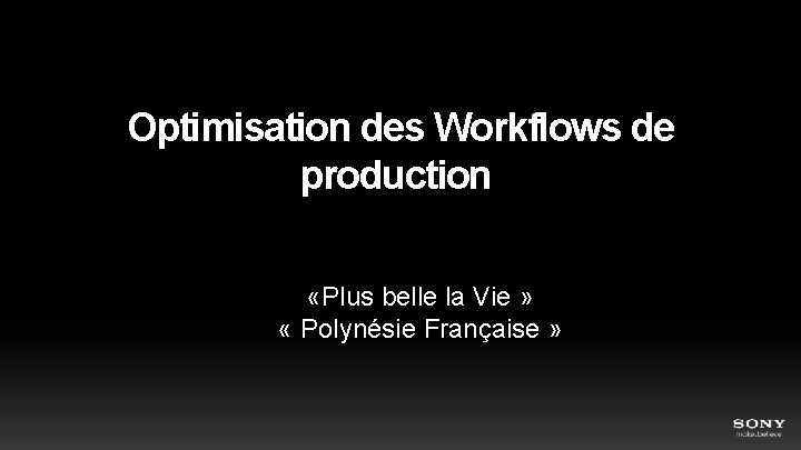  Optimisation des Workflows de production «Plus belle la Vie » « Polynésie Française