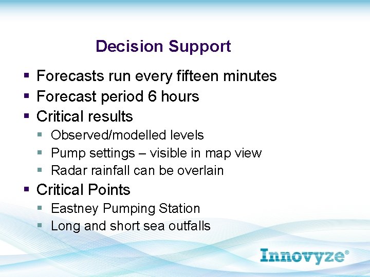 Decision Support § Forecasts run every fifteen minutes § Forecast period 6 hours §