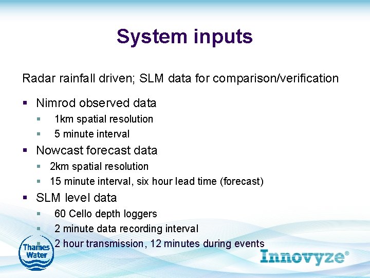 System inputs Radar rainfall driven; SLM data for comparison/verification § Nimrod observed data §
