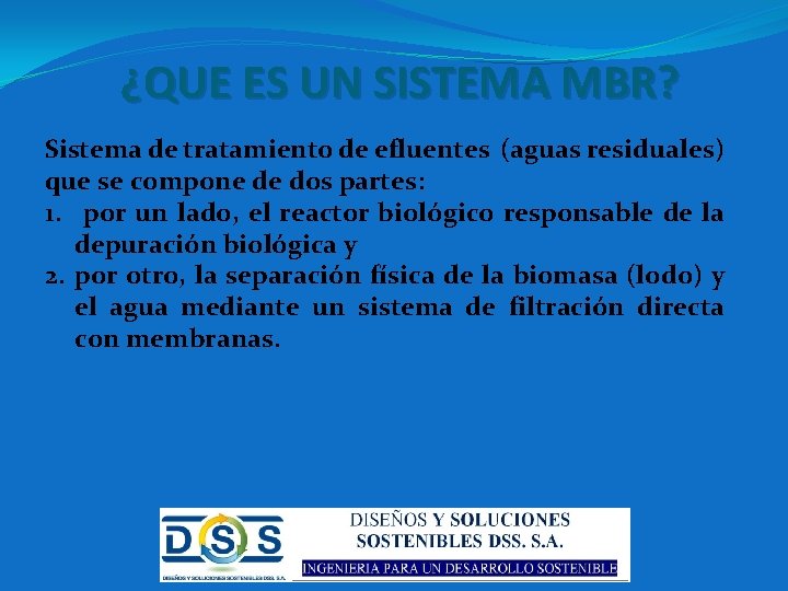 ¿QUE ES UN SISTEMA MBR? Sistema de tratamiento de efluentes (aguas residuales) que se