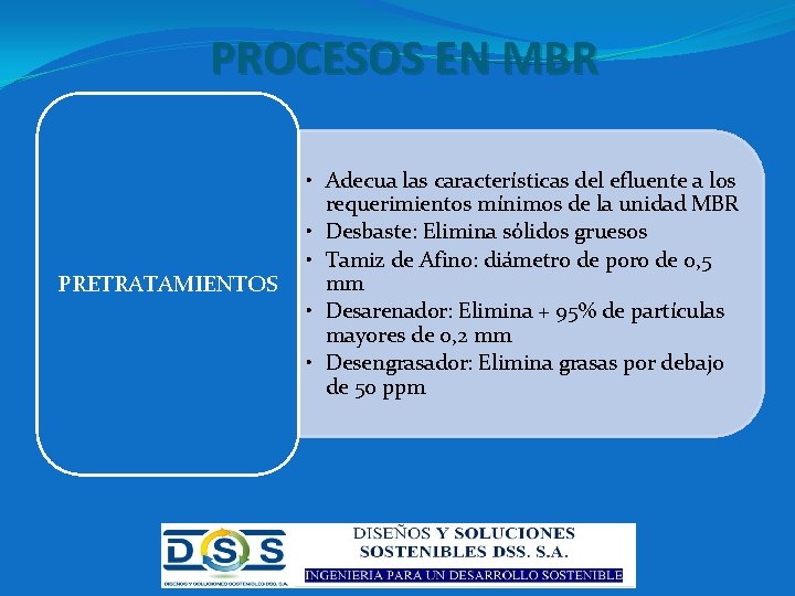 PROCESOS EN MBR PRETRATAMIENTOS • Adecua las características del efluente a los requerimientos mínimos