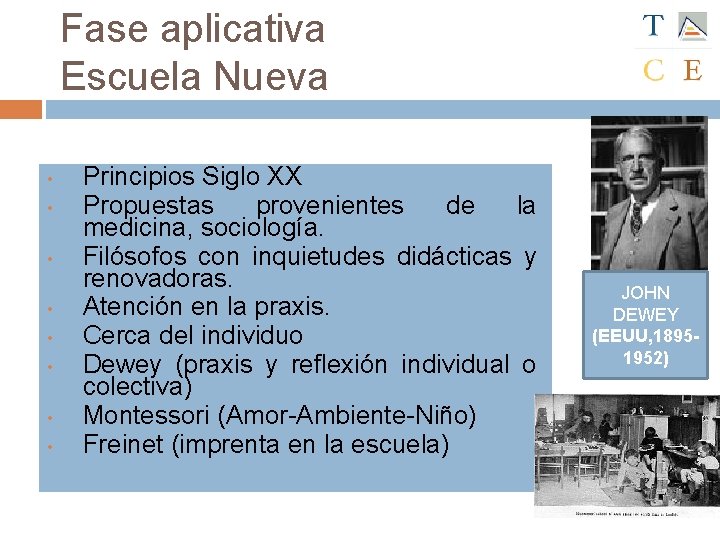 Fase aplicativa Escuela Nueva • • Principios Siglo XX Propuestas provenientes de la medicina,